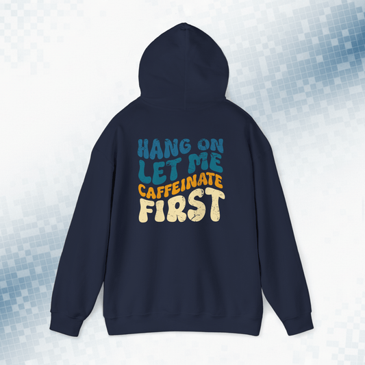 Hang On Let Me Caffeinate First - Vintage Coffee Lover Hoodie