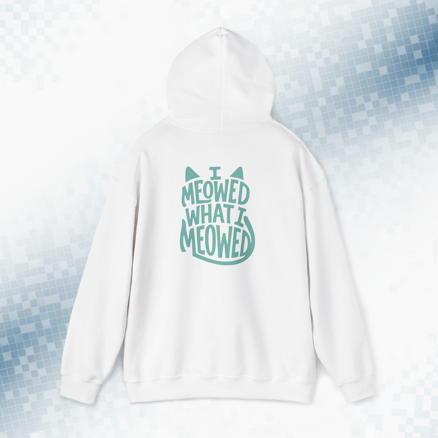 I Meowed What I Meowed - National Cat Day Hoodie