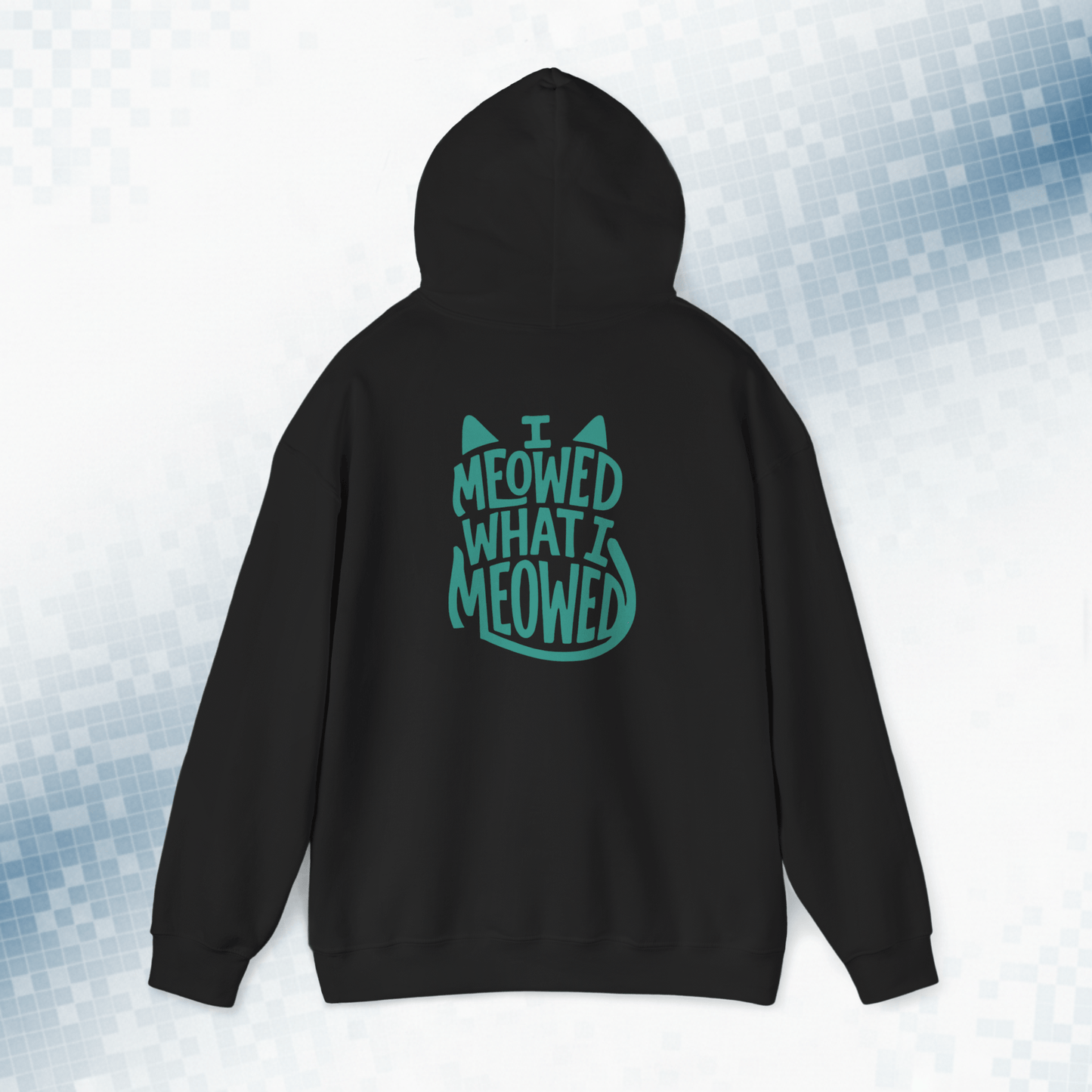 I Meowed What I Meowed - National Cat Day Hoodie