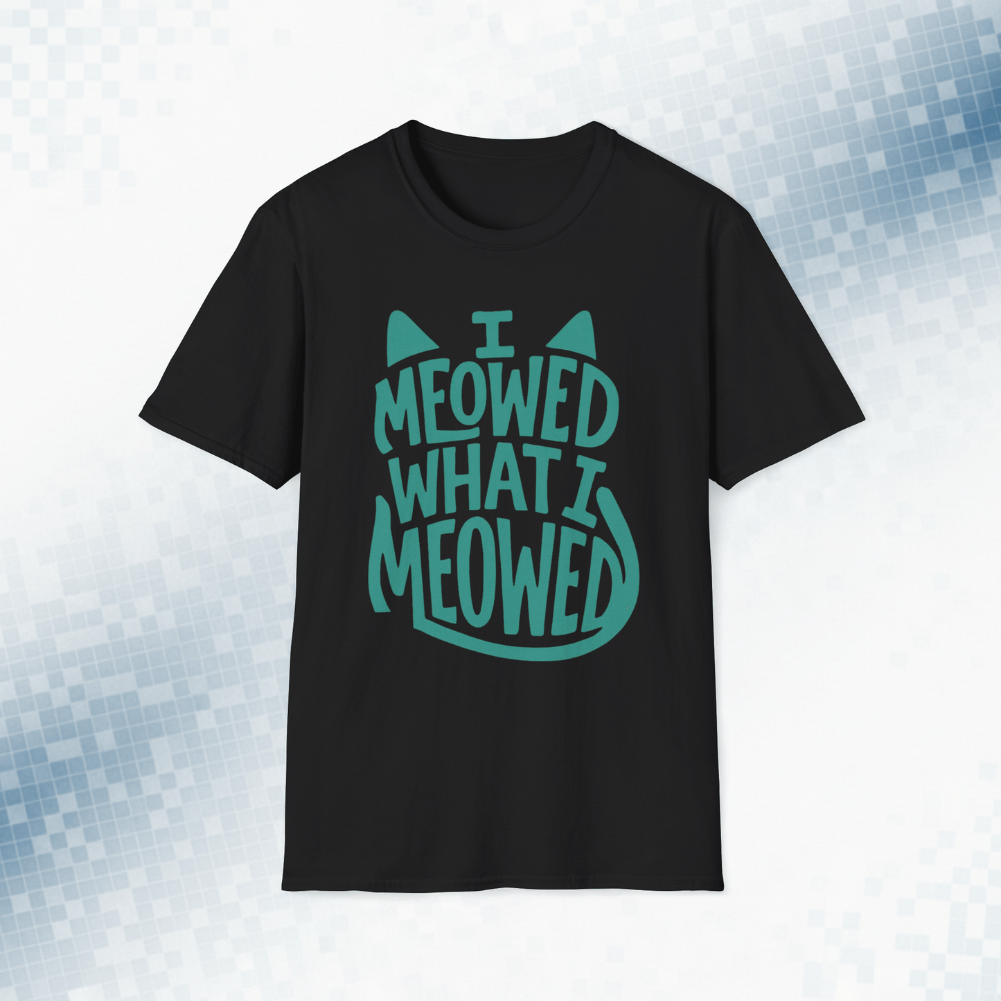 I Meowed What I Meowed - National Cat Day T-Shirt
