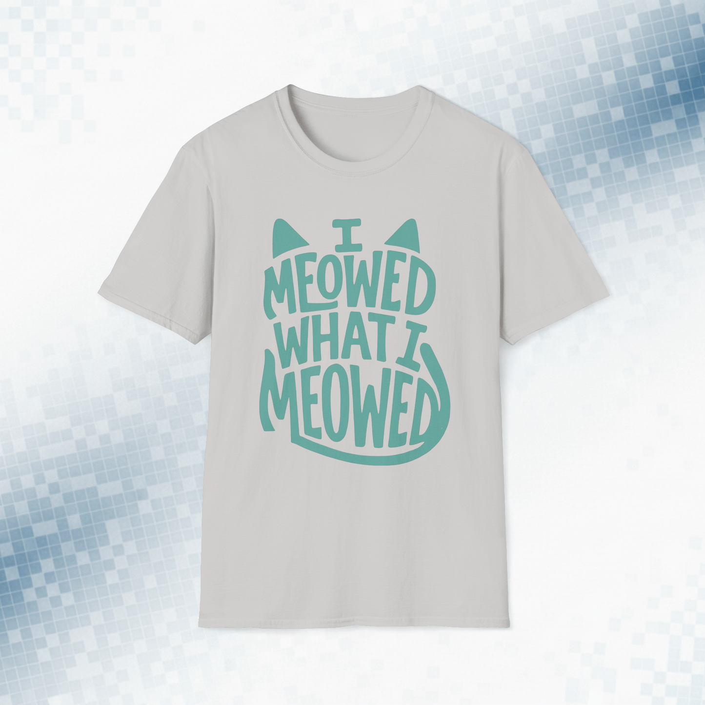 I Meowed What I Meowed - National Cat Day T-Shirt