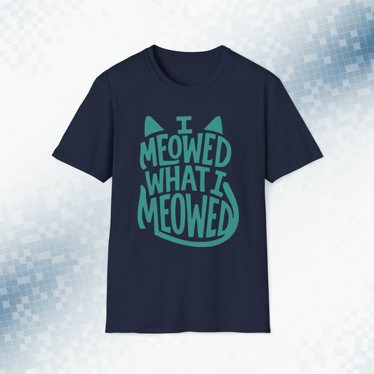 I Meowed What I Meowed - National Cat Day T-Shirt