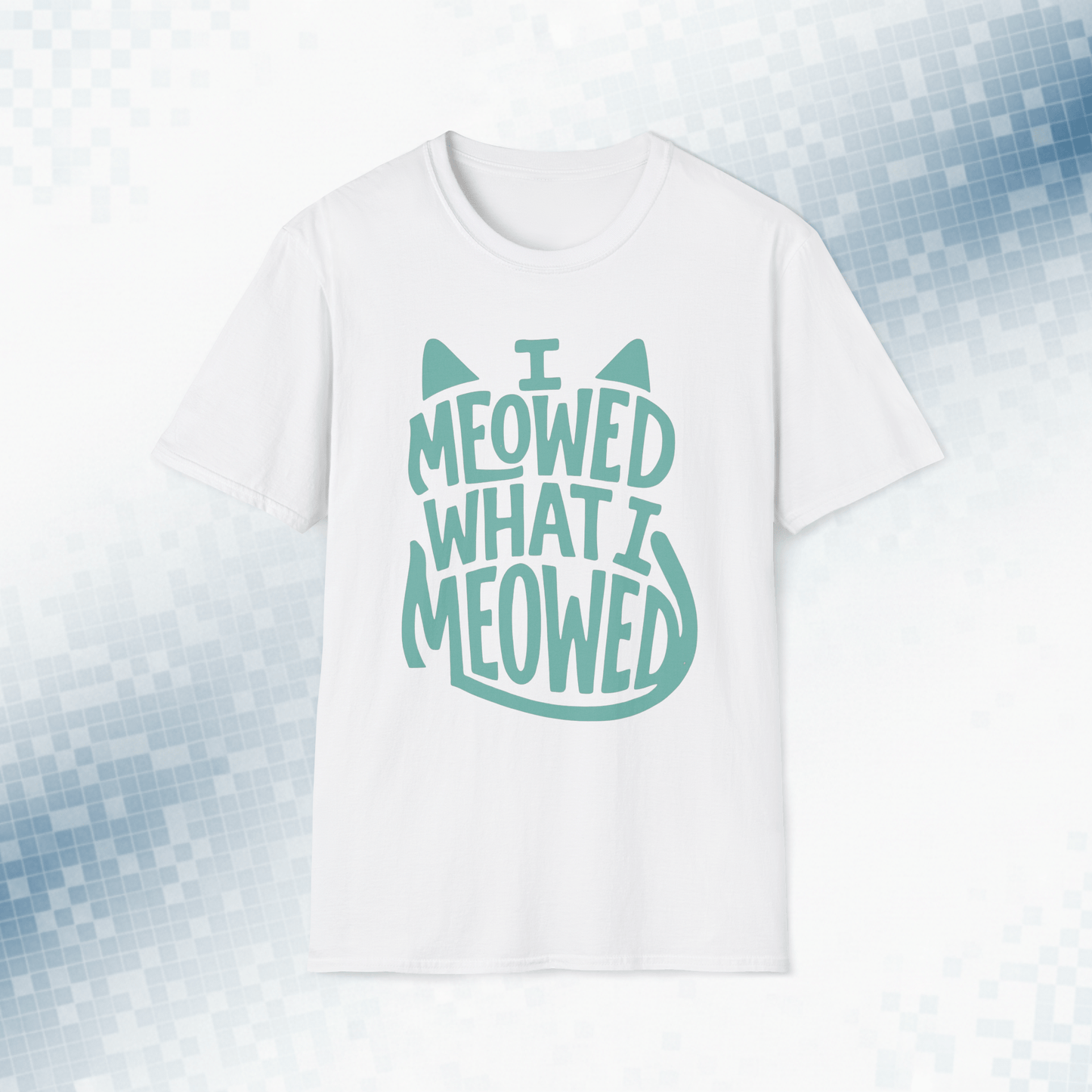 I Meowed What I Meowed - National Cat Day T-Shirt