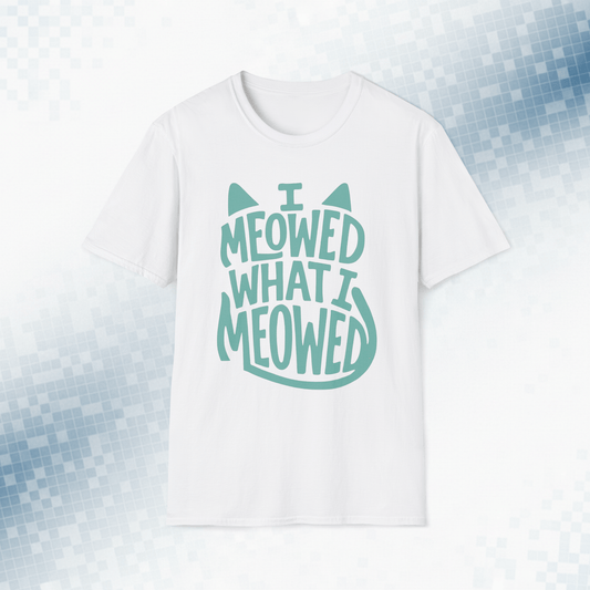 I Meowed What I Meowed - National Cat Day T-Shirt
