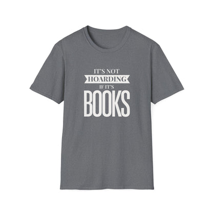 It's Not Hoarding If It's Books T-Shirt