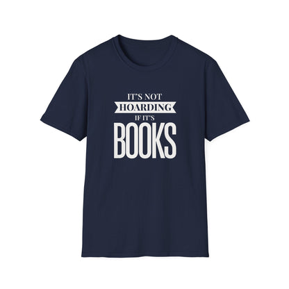 It's Not Hoarding If It's Books T-Shirt
