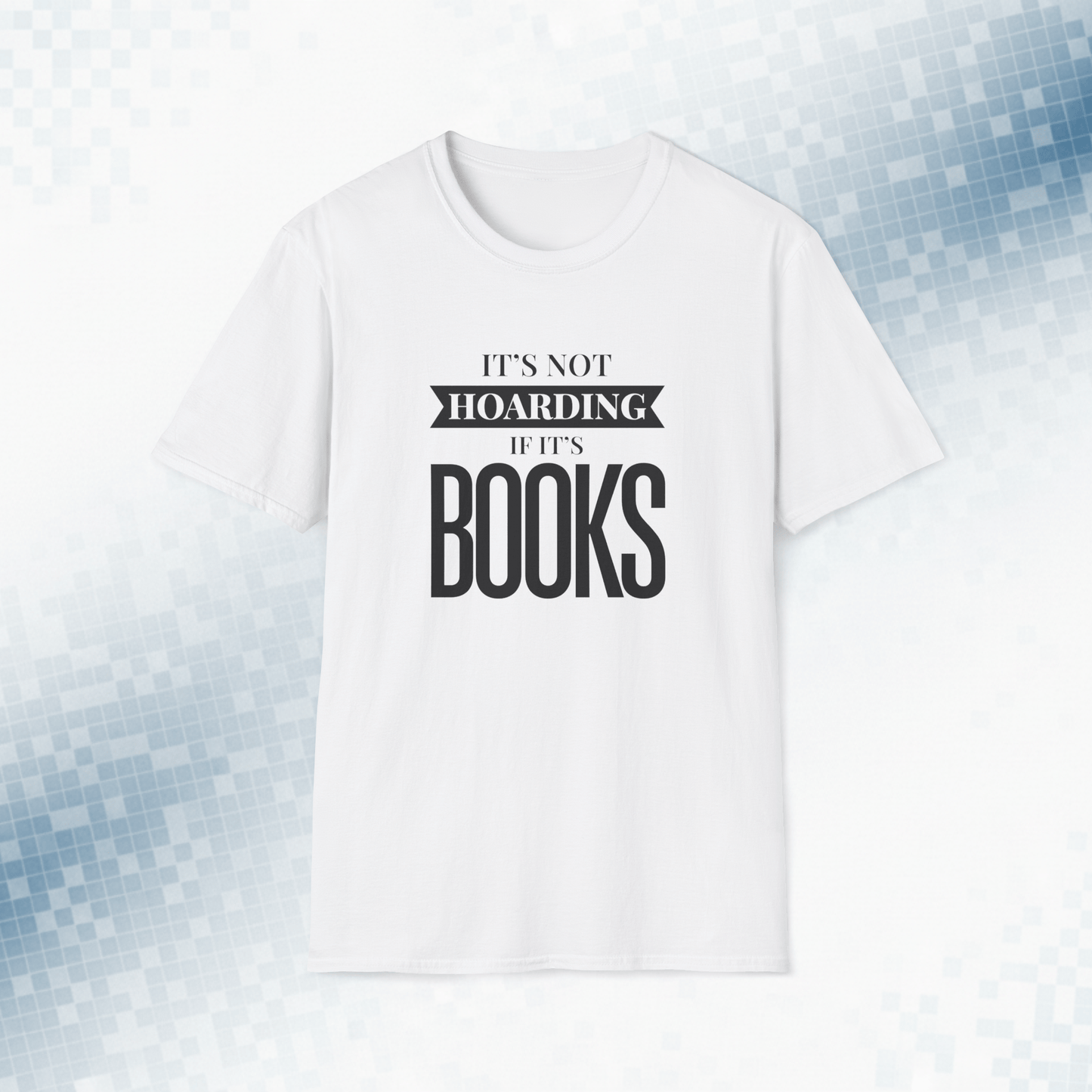 It's Not Hoarding If It's Books T-Shirt