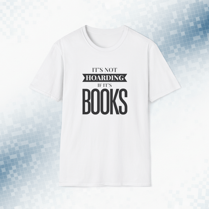 It's Not Hoarding If It's Books T-Shirt