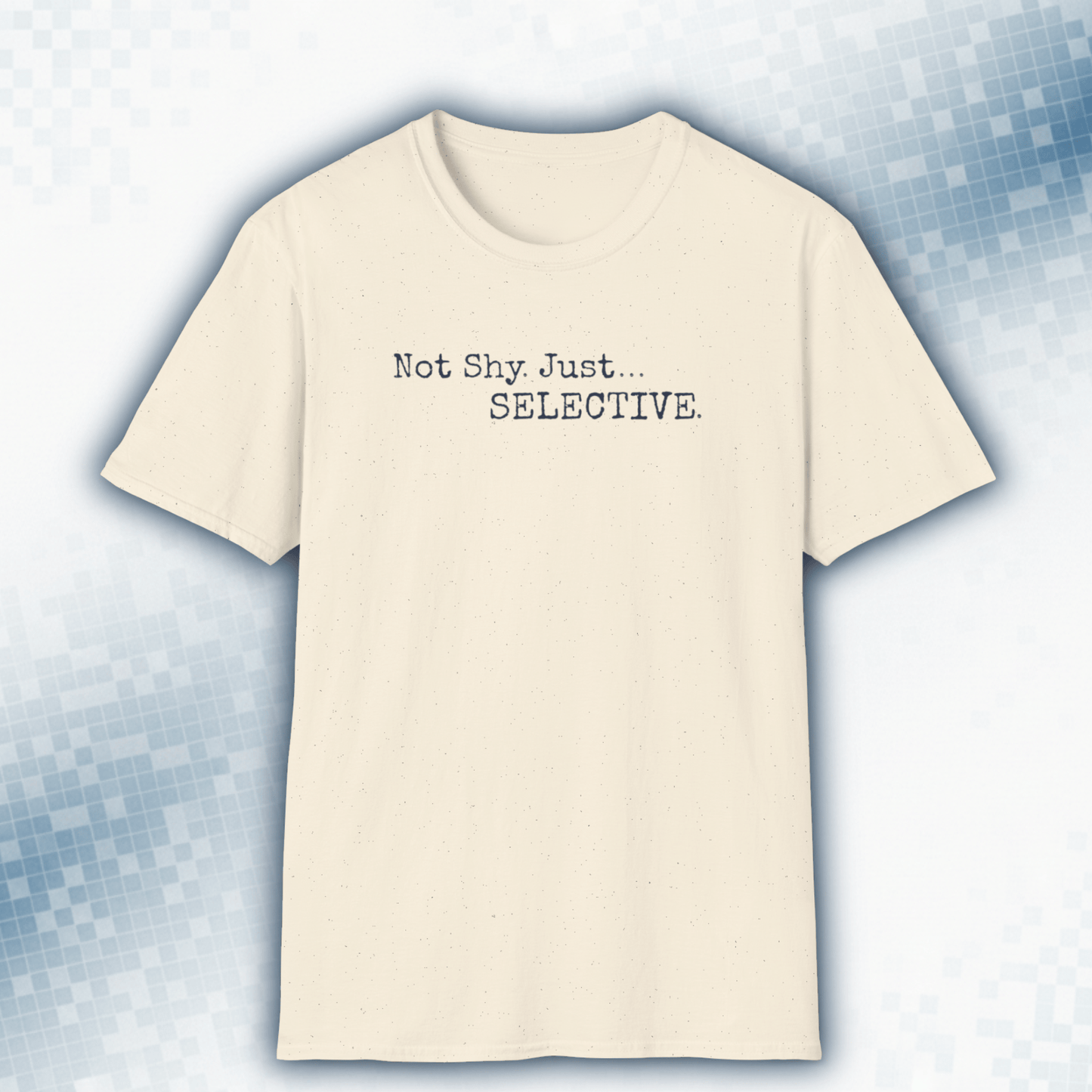 Not Shy. Just Selective - Introvert Statement Tee