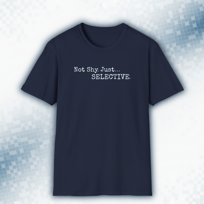 Not Shy. Just Selective - Introvert Statement Tee