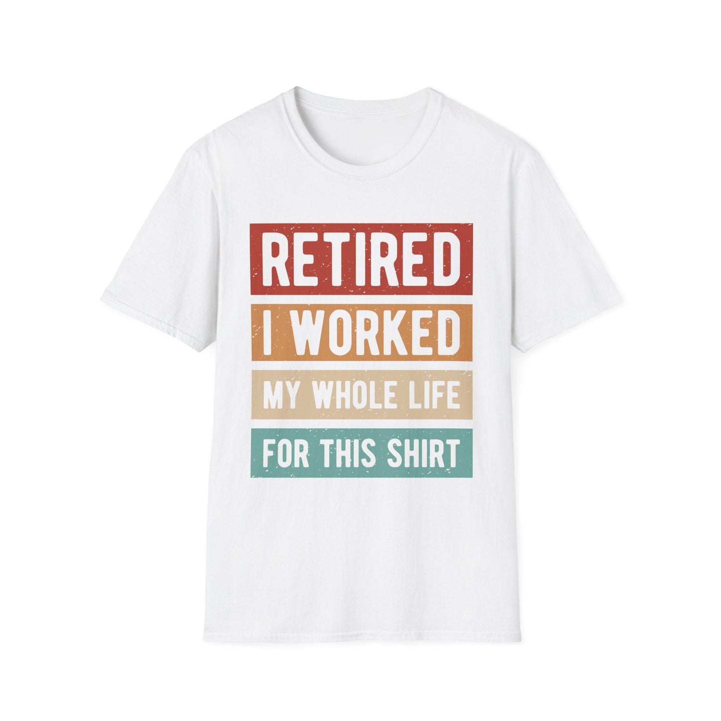 Retired - I Worked My Whole Life for This - Funny T-Shirt